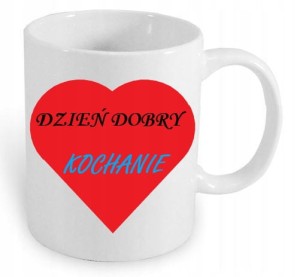 KUBEK Z NADRUKIEM DZIEŃ DOBRY KOCHANIE