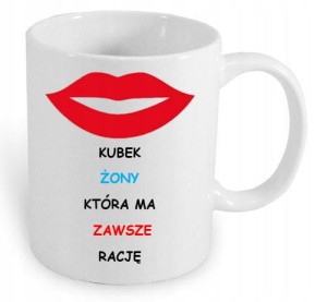 KUBEK Z NADRUKIEM ŻONA MA ZAWSZE RACJĘ