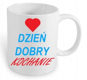 KUBEK Z NADRUKIEM DZIEŃ DOBRY KOCHANIE